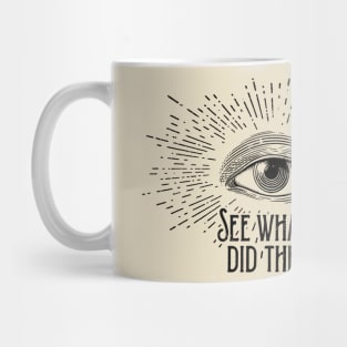 Eye See What U Did There Mug